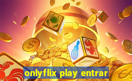 onlyflix play entrar